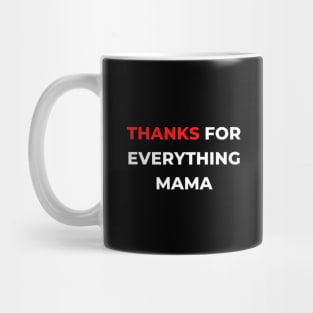 Thanks For Everything Mama Mug